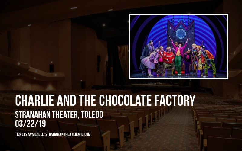 Charlie and The Chocolate Factory at Stranahan Theater tickets Charlie and The Chocolate Factory at Stranahan Theater